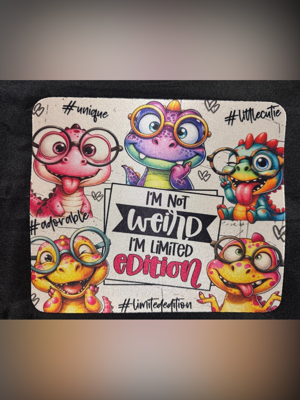Colorful Cartoon Dino Mouse Pad  "I'm Not Weird I'm Limited Edition" - BEAND NEW